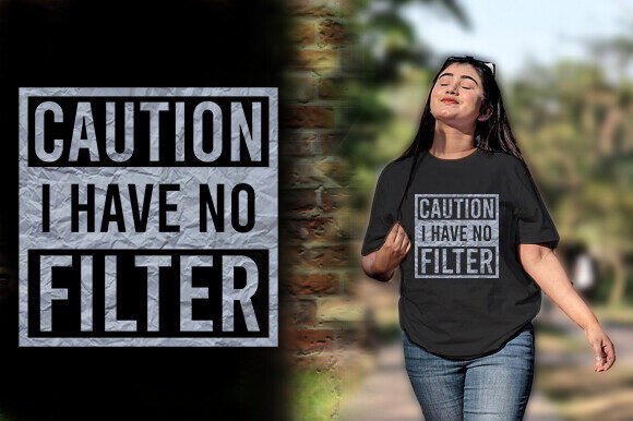 Download CAUTION I HAVE NO FILTER TSHIRT DESIGN - Premium Resources